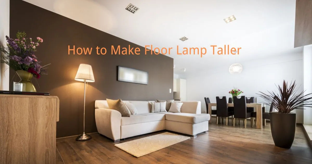 How to Make a Floor Lamp Taller 13 Different Ways