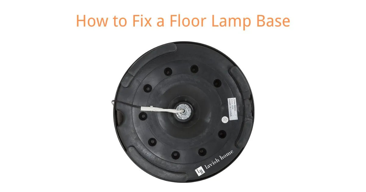 How to Fix a Floor Lamp Base: Quick &amp; Easy Guide